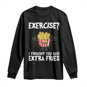 Funny Workout Long Sleeve Shirt Exercise? I Thought You Said Extra Fries TS09 Black Print Your Wear