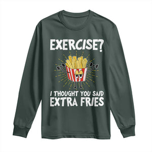 Funny Workout Long Sleeve Shirt Exercise? I Thought You Said Extra Fries TS09 Dark Forest Green Print Your Wear