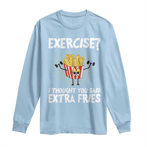 Funny Workout Long Sleeve Shirt Exercise? I Thought You Said Extra Fries TS09 Light Blue Print Your Wear