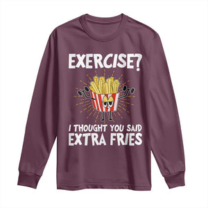 Funny Workout Long Sleeve Shirt Exercise? I Thought You Said Extra Fries TS09 Maroon Print Your Wear