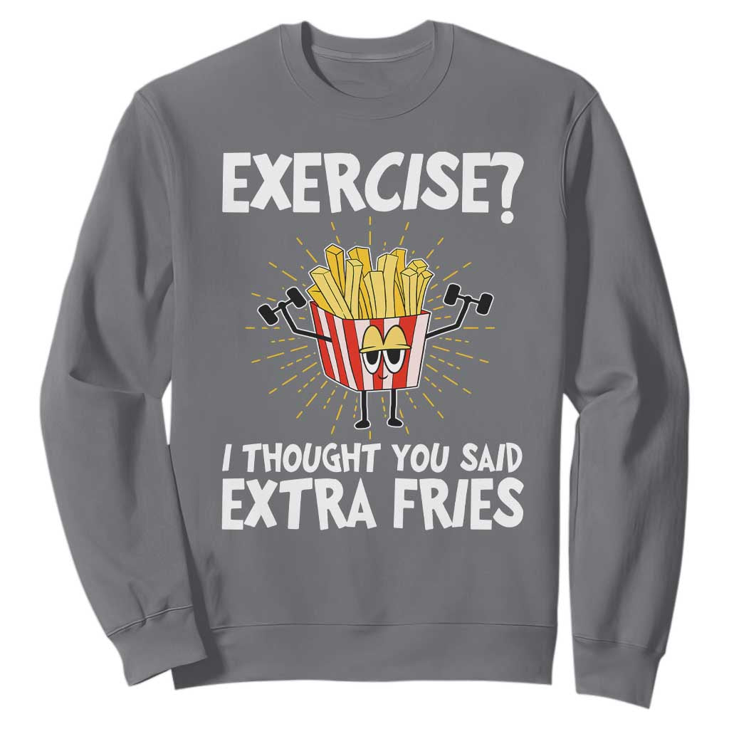 Funny Workout Sweatshirt Exercise? I Thought You Said Extra Fries TS09 Charcoal Print Your Wear