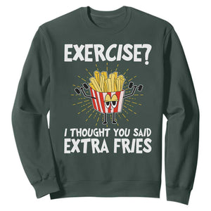 Funny Workout Sweatshirt Exercise? I Thought You Said Extra Fries TS09 Dark Forest Green Print Your Wear