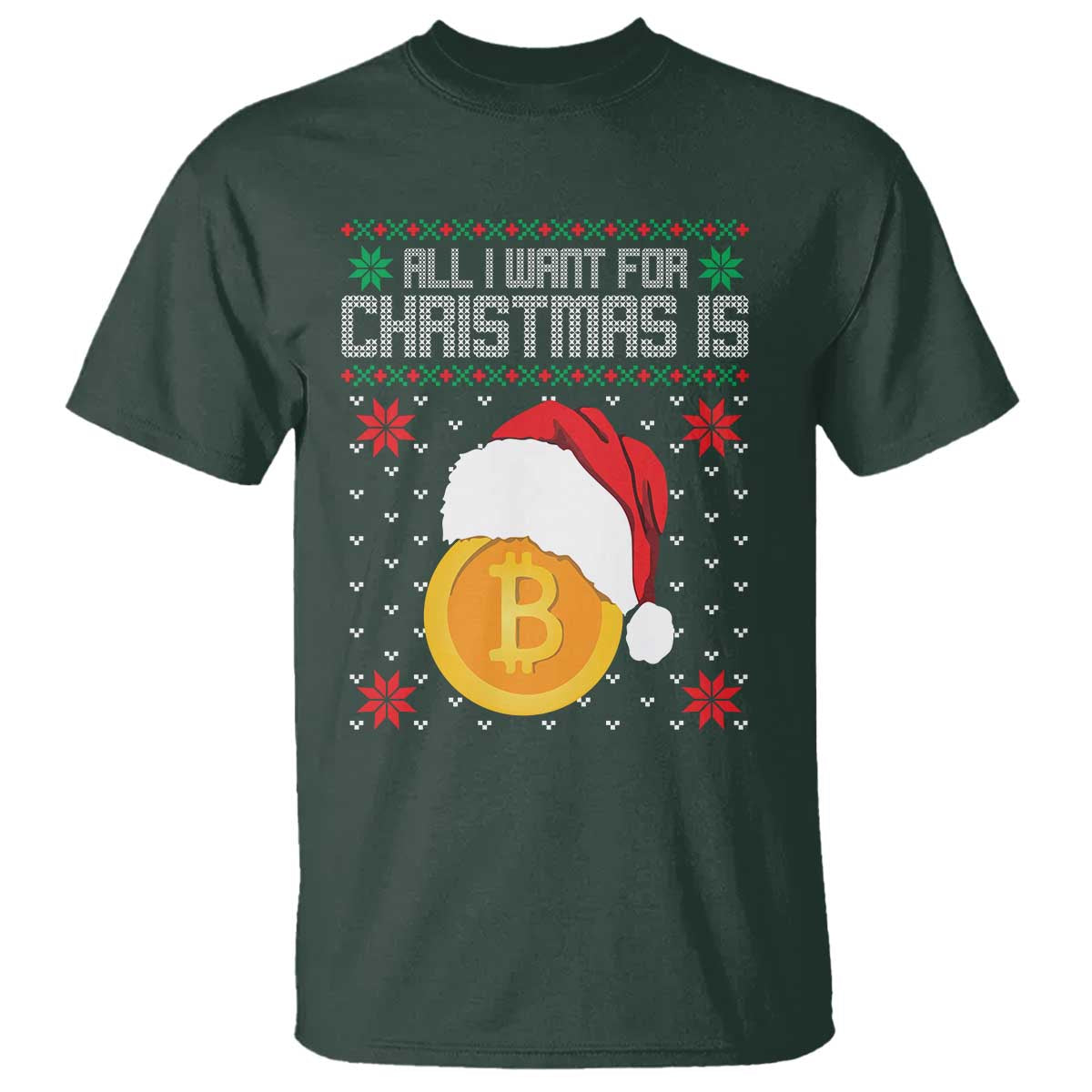 Funny All I Want For Christmas Is Bitcoin T Shirt TS09 Dark Forest Green Print Your Wear