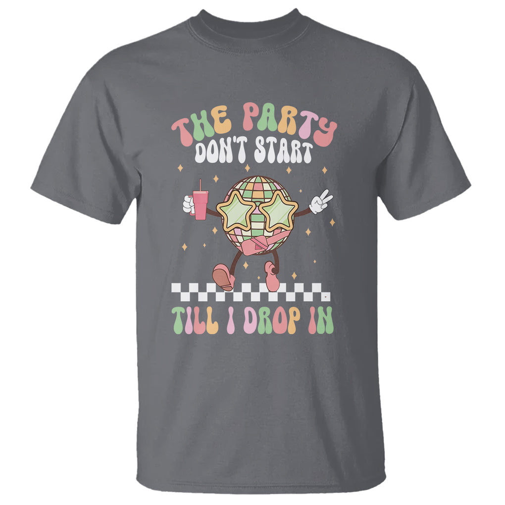 The Party Don't Start Till I Drop In Boujee Disco Ball Retro Groovy T Shirt TS09 Charcoal Printyourwear