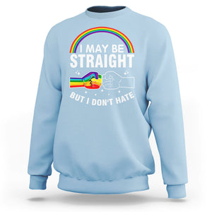 I May Be Straight But I Don't Hate LGBT Pride Sweatshirt TS09 Light Blue Printyourwear