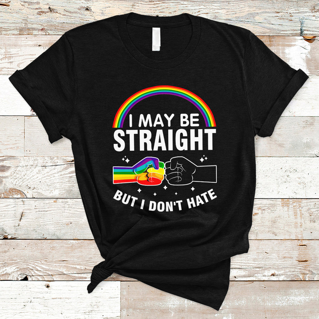 I May Be Straight But I Don't Hate LGBT Pride T Shirt TS09 Black Printyourwear