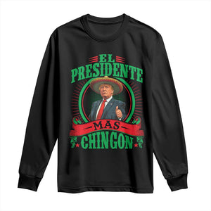 Funny Trump Long Sleeve Shirt El Presidente Mas Chingon Mexican TS09 Black Print Your Wear