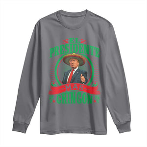 Funny Trump Long Sleeve Shirt El Presidente Mas Chingon Mexican TS09 Charcoal Print Your Wear