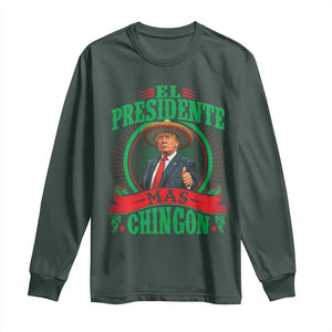 Funny Trump Long Sleeve Shirt El Presidente Mas Chingon Mexican TS09 Dark Forest Green Print Your Wear