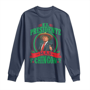 Funny Trump Long Sleeve Shirt El Presidente Mas Chingon Mexican TS09 Navy Print Your Wear