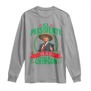 Funny Trump Long Sleeve Shirt El Presidente Mas Chingon Mexican TS09 Sport Gray Print Your Wear