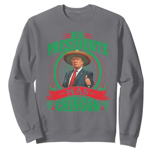 Funny Trump Sweatshirt El Presidente Ms Chingon Mexican TS09 Charcoal Print Your Wear