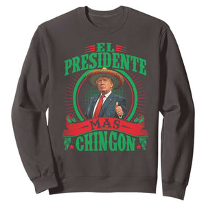 Funny Trump Sweatshirt El Presidente Ms Chingon Mexican TS09 Dark Chocolate Print Your Wear