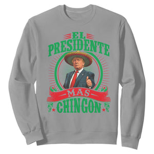 Funny Trump Sweatshirt El Presidente Ms Chingon Mexican TS09 Sport Gray Print Your Wear