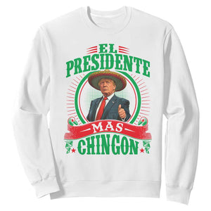 Funny Trump Sweatshirt El Presidente Ms Chingon Mexican TS09 White Print Your Wear