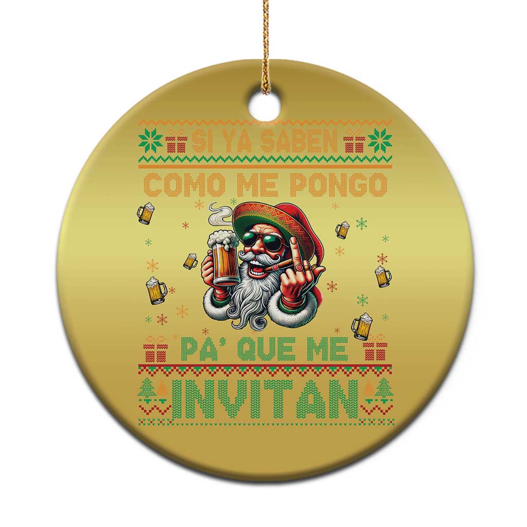 Funny Christmas Mexico Beer Christmas Ornament Si Ya Saben Como Me Pongo Pa'que Me Invitan Santa Drunk TS09 Print Your Wear