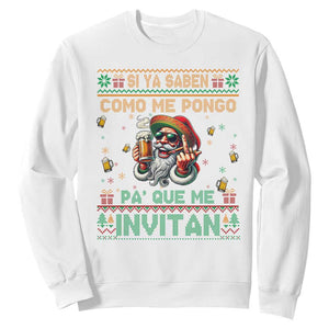 Funny Christmas Mexico Beer Sweatshirt Si Ya Saben Como Me Pongo Pa'que Me Invitan Santa Drunk TS09 White Print Your Wear