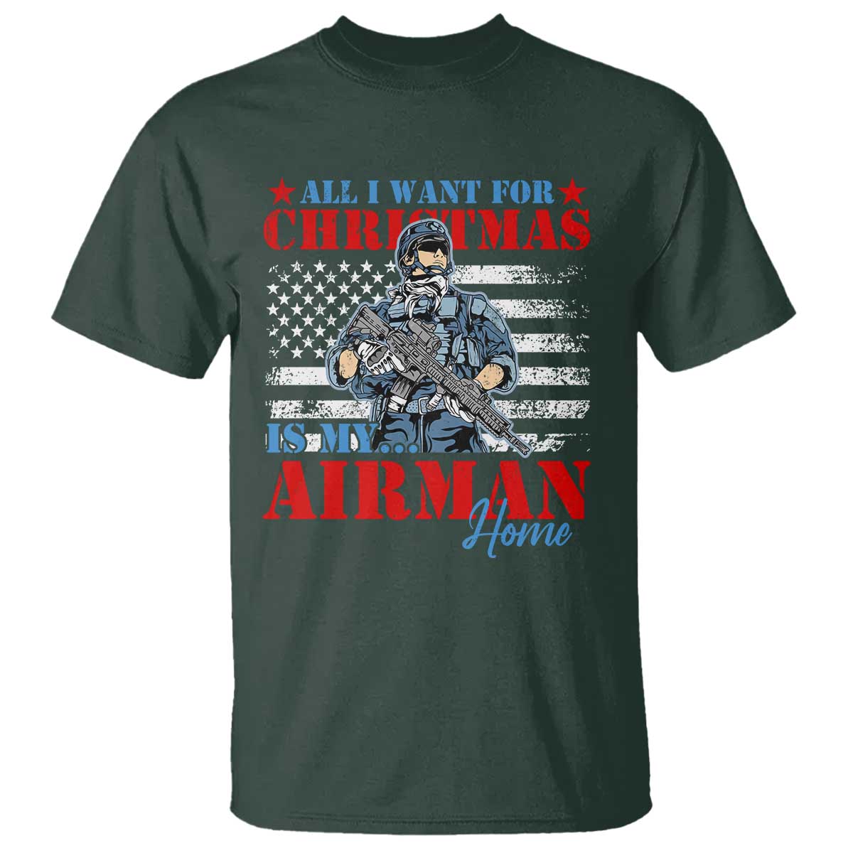 All I Want For Christmas Is My Airman Home T Shirt TS09 Dark Forest Green Print Your Wear