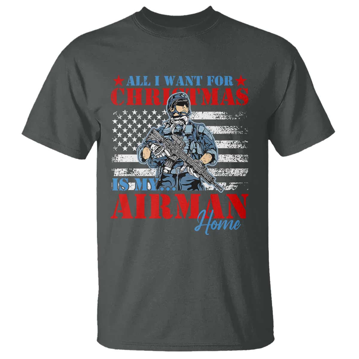 All I Want For Christmas Is My Airman Home T Shirt TS09 Dark Heather Print Your Wear