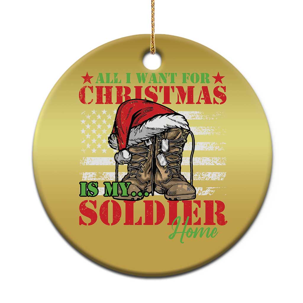 All I Want For Christmas Is My Soldier Home Christmas Ornament TS09 Print Your Wear