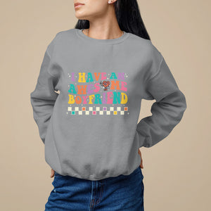 Valentine's Day Sweatshirt I Have An Awesome Boyfriend Ugly Heart Retro Groovy TS09 Sport Gray Printyourwear