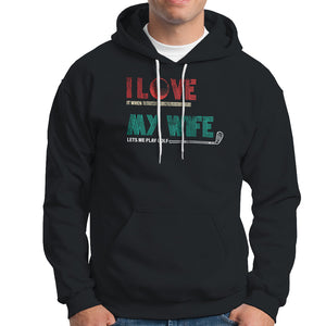 I Love It When My Wife Lets Me Golf Valentine's Day Golfer Funny Hoodie TS09 Black Printyourwear