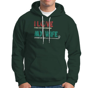 I Love It When My Wife Lets Me Golf Valentine's Day Golfer Funny Hoodie TS09 Dark Forest Green Printyourwear