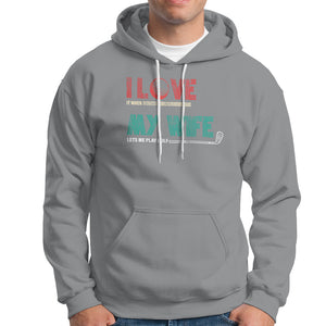 I Love It When My Wife Lets Me Golf Valentine's Day Golfer Funny Hoodie TS09 Sport Gray Printyourwear