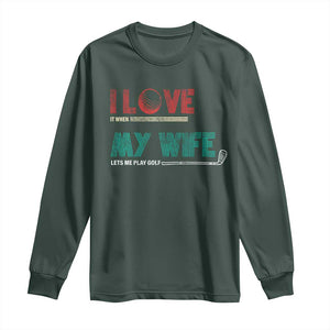 I Love It When My Wife Lets Me Golf Valentine's Day Golfer Funny Long Sleeve Shirt TS09 Dark Forest Green Print Your Wear