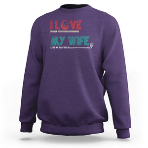 I Love It When My Wife Lets Me Golf Valentine's Day Golfer Funny Sweatshirt TS09 Purple Printyourwear