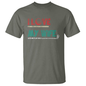 I Love It When My Wife Lets Me Golf Valentine's Day Golfer Funny T Shirt TS09 Military Green Printyourwear