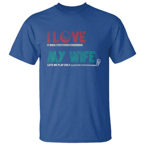 I Love It When My Wife Lets Me Golf Valentine's Day Golfer Funny T Shirt TS09 Royal Blue Printyourwear