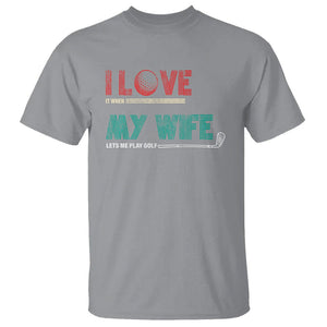 I Love It When My Wife Lets Me Golf Valentine's Day Golfer Funny T Shirt TS09 Sport Gray Printyourwear