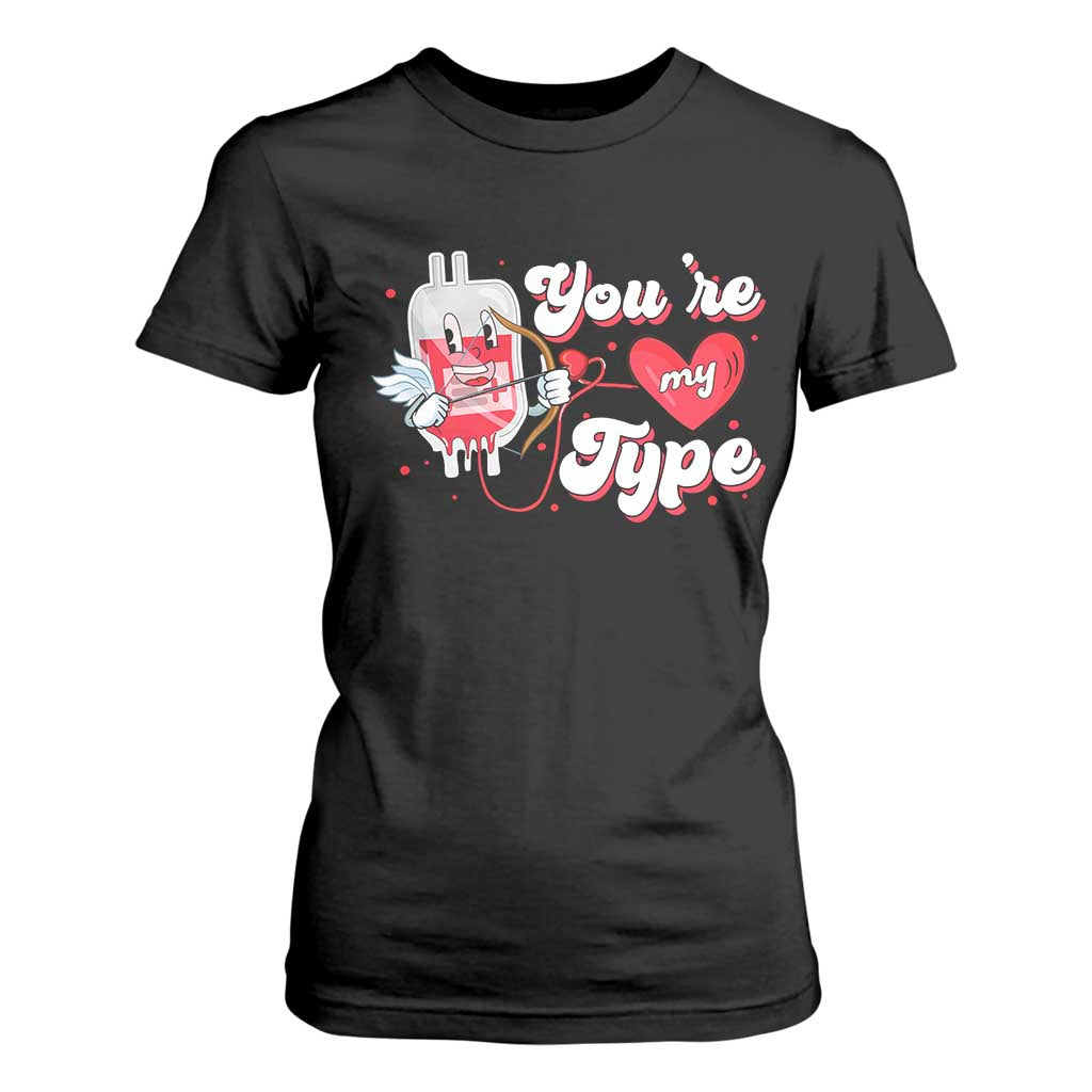 Valentine's Day T Shirt For Women You're My Type Medical Pun Blood Nurse TS09 Black Print Your Wear