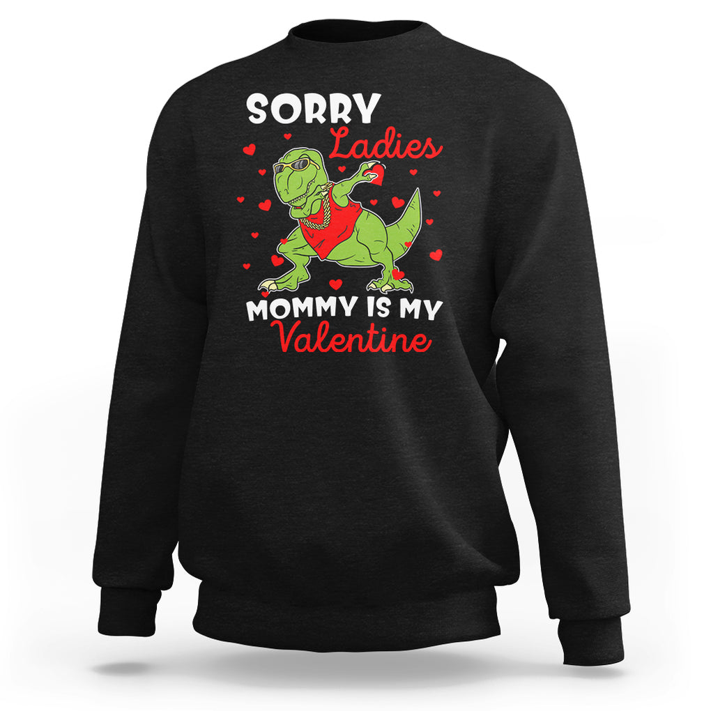 Sorry Ladies Mommy Is My Valentine Sweatshirt Funny Dabbing Dinosaur Stealing Heart TS09 Black Printyourwear