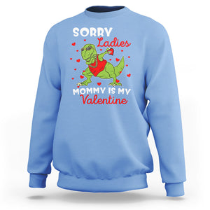 Sorry Ladies Mommy Is My Valentine Sweatshirt Funny Dabbing Dinosaur Stealing Heart TS09 Carolina Blue Printyourwear