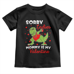 Sorry Ladies Mommy Is My Valentine Toddler T Shirt Funny Dabbing Dinosaur Stealing Heart TS09 Black Print Your Wear