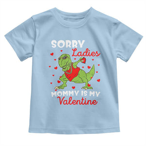 Sorry Ladies Mommy Is My Valentine Toddler T Shirt Funny Dabbing Dinosaur Stealing Heart TS09 Light Blue Print Your Wear