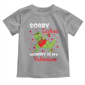 Sorry Ladies Mommy Is My Valentine Toddler T Shirt Funny Dabbing Dinosaur Stealing Heart TS09 Sport Gray Print Your Wear