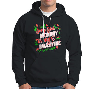 Valentine's Day Hoodie Sorry Girls Mom Is My Valentine Funny TS09 Black Printyourwear