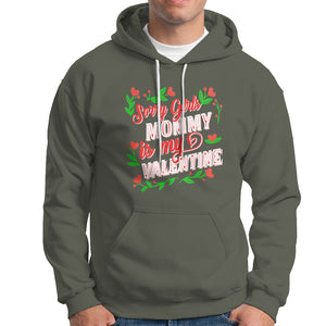 Valentine's Day Hoodie Sorry Girls Mom Is My Valentine Funny TS09 Military Green Printyourwear