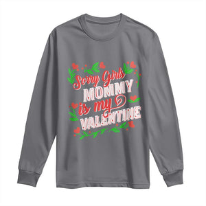 Valentine's Day Long Sleeve Shirt Sorry Girls Mom Is My Valentine Funny TS09 Charcoal Print Your Wear