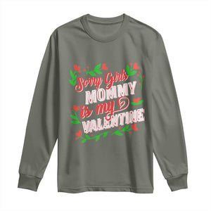 Valentine's Day Long Sleeve Shirt Sorry Girls Mom Is My Valentine Funny TS09 Military Green Print Your Wear