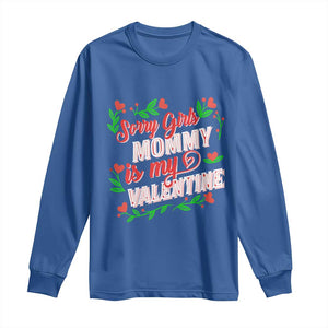 Valentine's Day Long Sleeve Shirt Sorry Girls Mom Is My Valentine Funny TS09 Royal Blue Print Your Wear