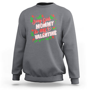 Valentine's Day Sweatshirt Sorry Girls Mom Is My Valentine Funny TS09 Charcoal Printyourwear