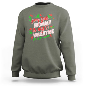 Valentine's Day Sweatshirt Sorry Girls Mom Is My Valentine Funny TS09 Military Green Printyourwear