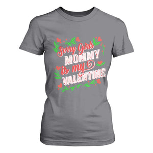 Valentine's Day T Shirt For Women Sorry Girls Mom Is My Valentine Funny TS09 Charcoal Print Your Wear