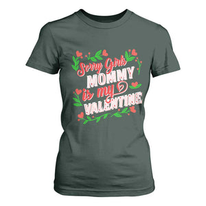 Valentine's Day T Shirt For Women Sorry Girls Mom Is My Valentine Funny TS09 Dark Forest Green Print Your Wear