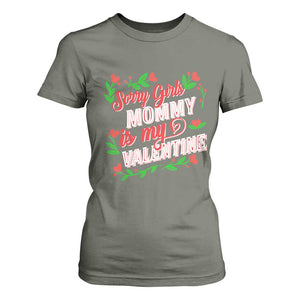 Valentine's Day T Shirt For Women Sorry Girls Mom Is My Valentine Funny TS09 Military Green Print Your Wear