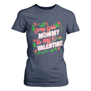 Valentine's Day T Shirt For Women Sorry Girls Mom Is My Valentine Funny TS09 Navy Print Your Wear